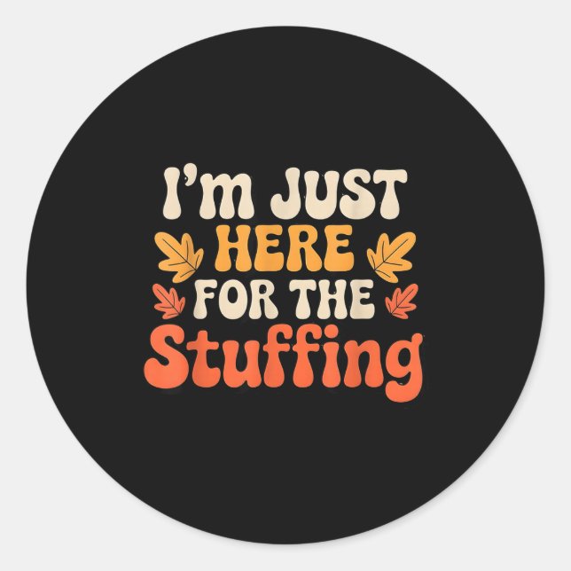 I'm Just Here For The Stuffing Funny Stuffing Than Classic Round Sticker (Front)