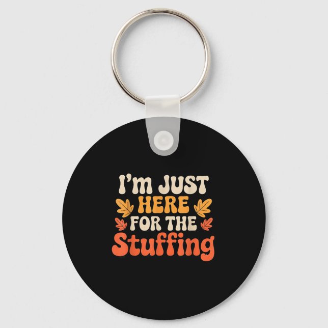 I'm Just Here For The Stuffing Funny Stuffing Than Keychain (Front)