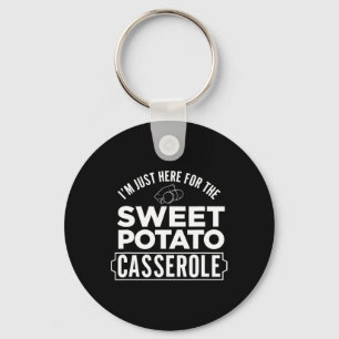 I'm Just Here For The Sweet Potato Cerole Thanksgi Keychain