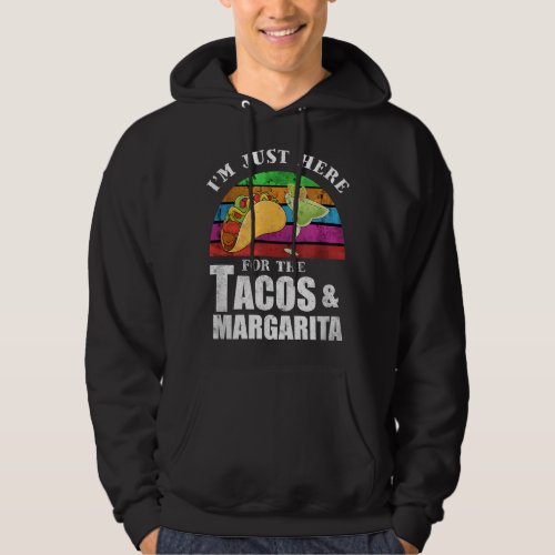 Im Just Here For The Tacos And Margarita Fiesta  Hoodie