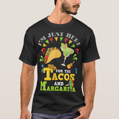 Im Just Here For The Tacos And Margarita  T_Shirt