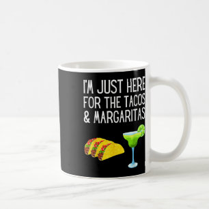 Im Just Here For The Tacos And Margaritas Cinco De Coffee Mug
