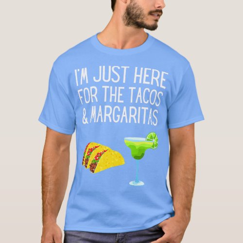 Im Just Here For The Tacos And Margaritas Cinco De T_Shirt