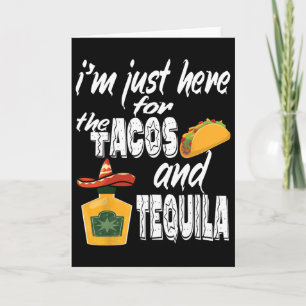 I'm Just Here For The Tacos And Tequila Funny Cinc Card