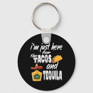 I'm Just Here For The Tacos And Tequila Funny Cinc Keychain