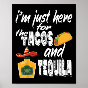 I'm Just Here For The Tacos And Tequila Funny Cinc Poster