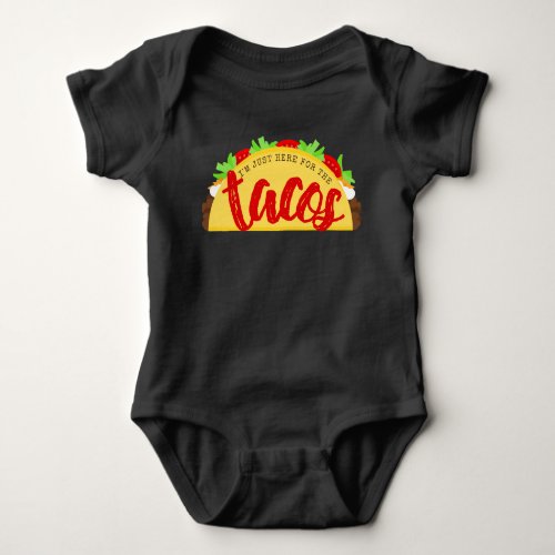 Im Just Here For The Tacos Baby Bodysuit