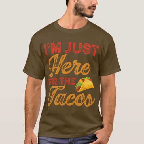Im Just Here for the Tacos Cinco de Mayo  friend T_Shirt
