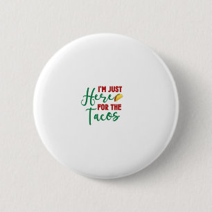 Im Just Here For The Tacos-Food-Foodie-Tacos Button