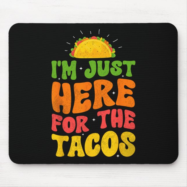 I'm Just Here For The Tacos Food Funny Mexican Foo Mouse Pad (Front)