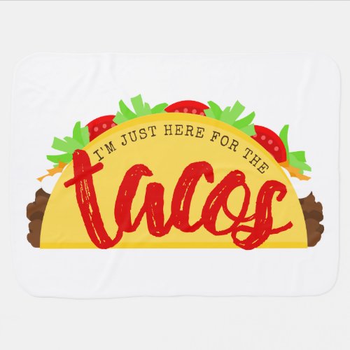 Im Just Here For The Tacos Funny Baby Blanket