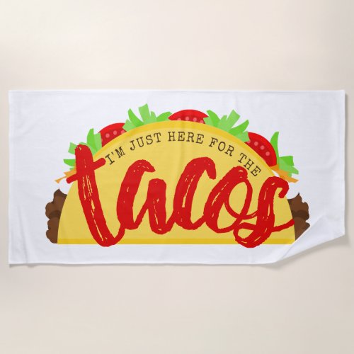 Im Just Here For The Tacos Funny Beach Towel