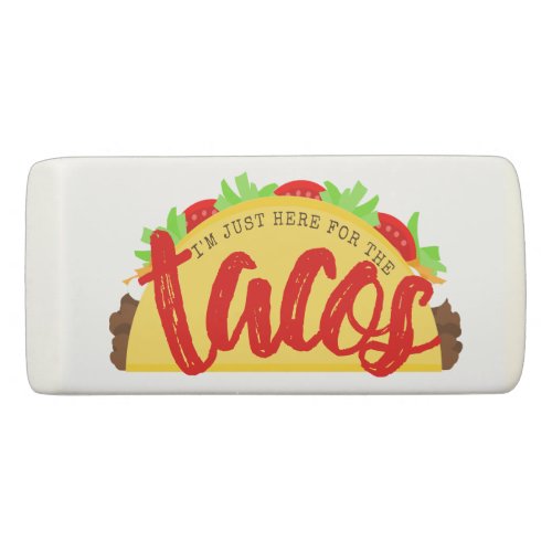 Im Just Here For The Tacos Funny Eraser