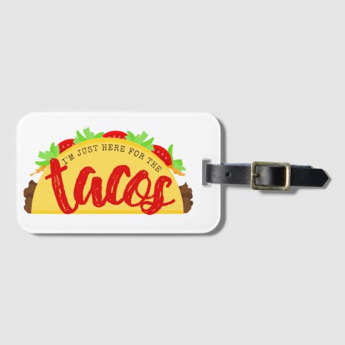 Im Just Here For The Tacos Funny Luggage Tag