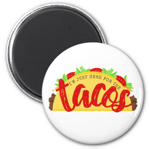 Im Just Here For The Tacos Funny Magnet