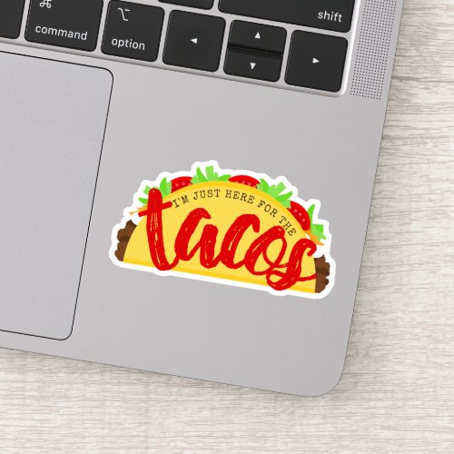 Im Just Here For The Tacos Funny Sticker