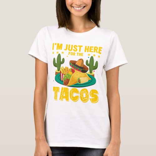 Im Just Here for the Tacos Funny T_Shirt