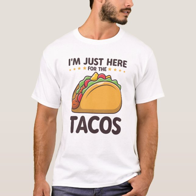 I'm Just Here for the Tacos Funny Taco Lover T-Shirt (Front)