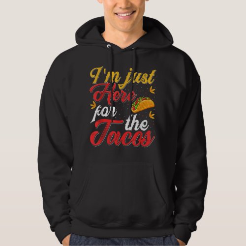 Im Just Here For The Tacos  Hoodie