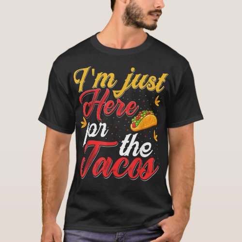 Im Just Here For The Tacos  T_Shirt