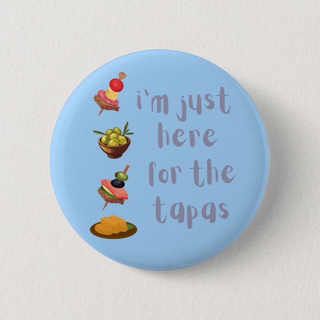 I'm Just Here For The Tapas Funny Button (Front)