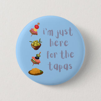 I'm Just Here For The Tapas Funny Button