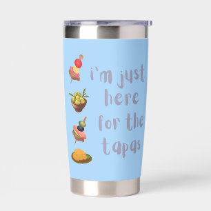 I'm Just Here For The Tapas Funny Insulated Tumbler