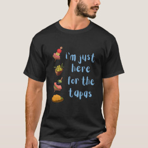 I'm Just Here For The Tapas Funny T-Shirt