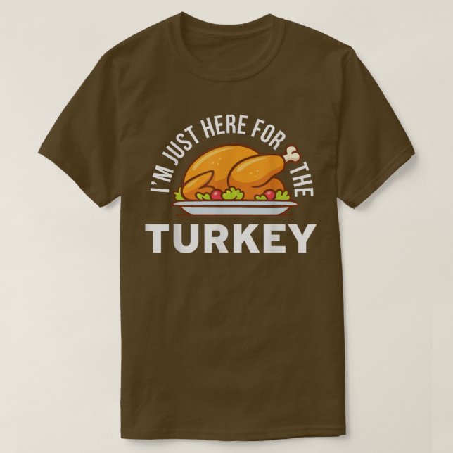 I'm Just Here for the Turkey Shirt Funny Thanksgiv (Design Front)