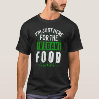 I'm Just Here For The Vegan Food  Vegan Food Humor T-Shirt