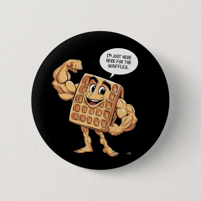I'M JUST HERE FOR THE WAFFLES BUTTON (Front)