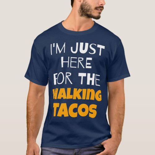 Im Just Here For The Walking Tacos T_Shirt