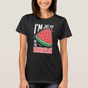 I'm Just Here For The Watermelon T-Shirt