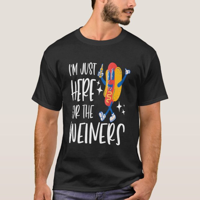 I'M Just Here For The Wieners Fourth Of July T-Shirt (Front)