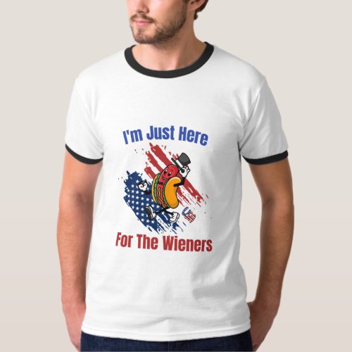 Im Just Here For The Wieners Funny Fourth  T_Shirt