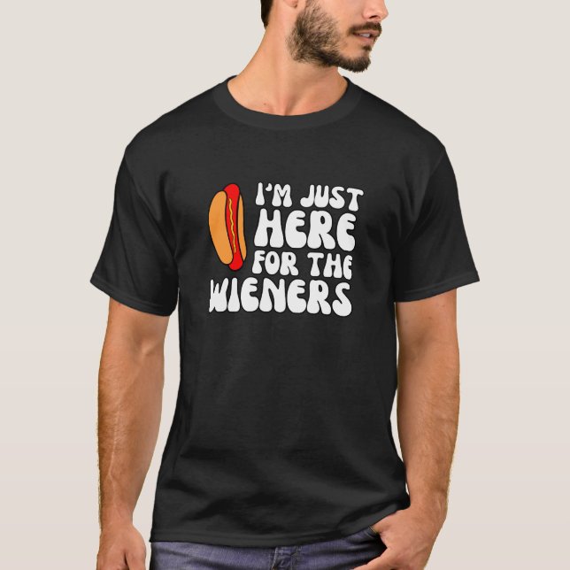 I'm Just Here For The Wieners, Hot Dog Lovers T-Shirt (Front)