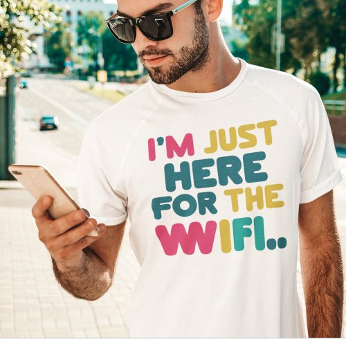 Im Just Here for the WiFi Funny T_Shirt