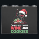 I'm Just Here for the Wine and Cookie Christmas  Calendar<br><div class="desc">wine and cookies,  Christmas humor,  holiday snacks,  funny Christmas shirt,  wine lover gift,  festive party,  cookie addict,  holiday foodie,  drinking joke,  Christmas 2025</div>