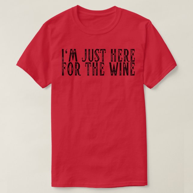 Im Just Here For Wine Funny Wine Lovers Girls Nigh T-Shirt (Design Front)
