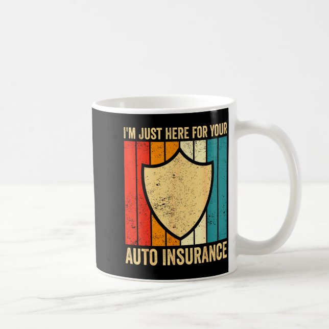 I'm Just Here For Your Auto Insurance Agent Broker Coffee Mug (Right)