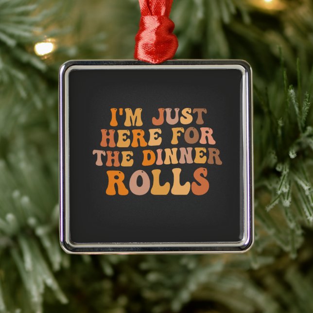 I'm Just Here Fot the Dinner Rolls Thanksgivin  Metal Ornament (Tree)
