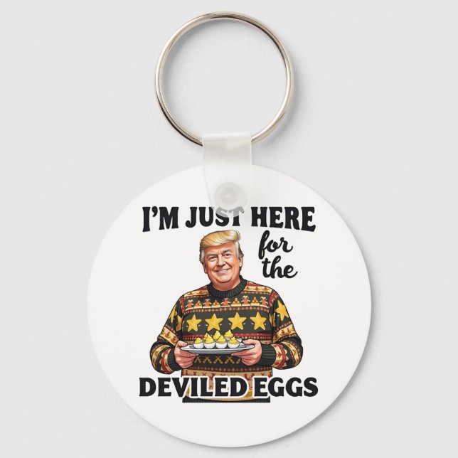 I'm Just Here Here for the Deviled Eggs Trump  Keychain (Front)