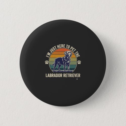 Im Just Here Pet Labrador Retriever Dog Retro Suns Button
