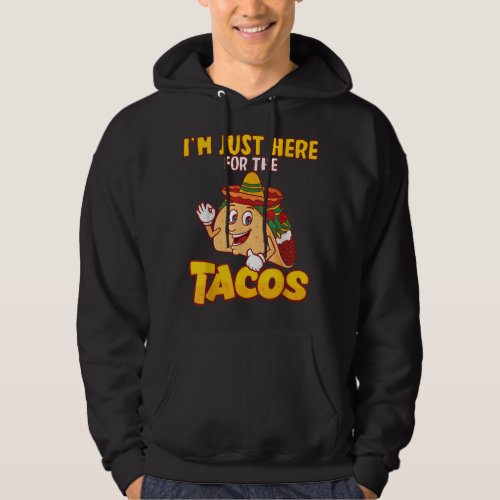 Im Just Here The Tacos Funny Foodie Mexican  Hoodie