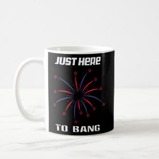 Im Just Here To Bang 4th July  Coffee Mug