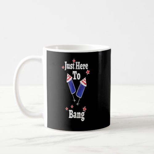 Im Just Here To Bang 4th July Usa Flag Clothes  Coffee Mug