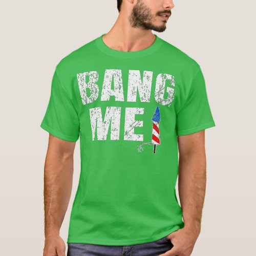 Im Just Here To Bang 4th of July Funny Vintage Fi T_Shirt