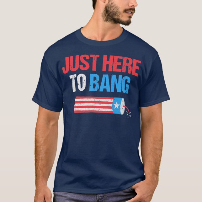 I'm Just Here To Bang 4th of July Funny Vintage T-Shirt (Front)