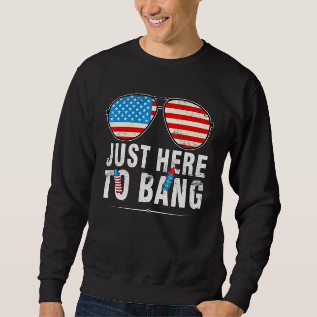 Im Just Here To Bang 4th Of July Sunglasses Us Fla Sweatshirt (Front)