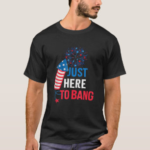 I'm Just Here To Bang Funny 4Th July American Flag T-Shirt